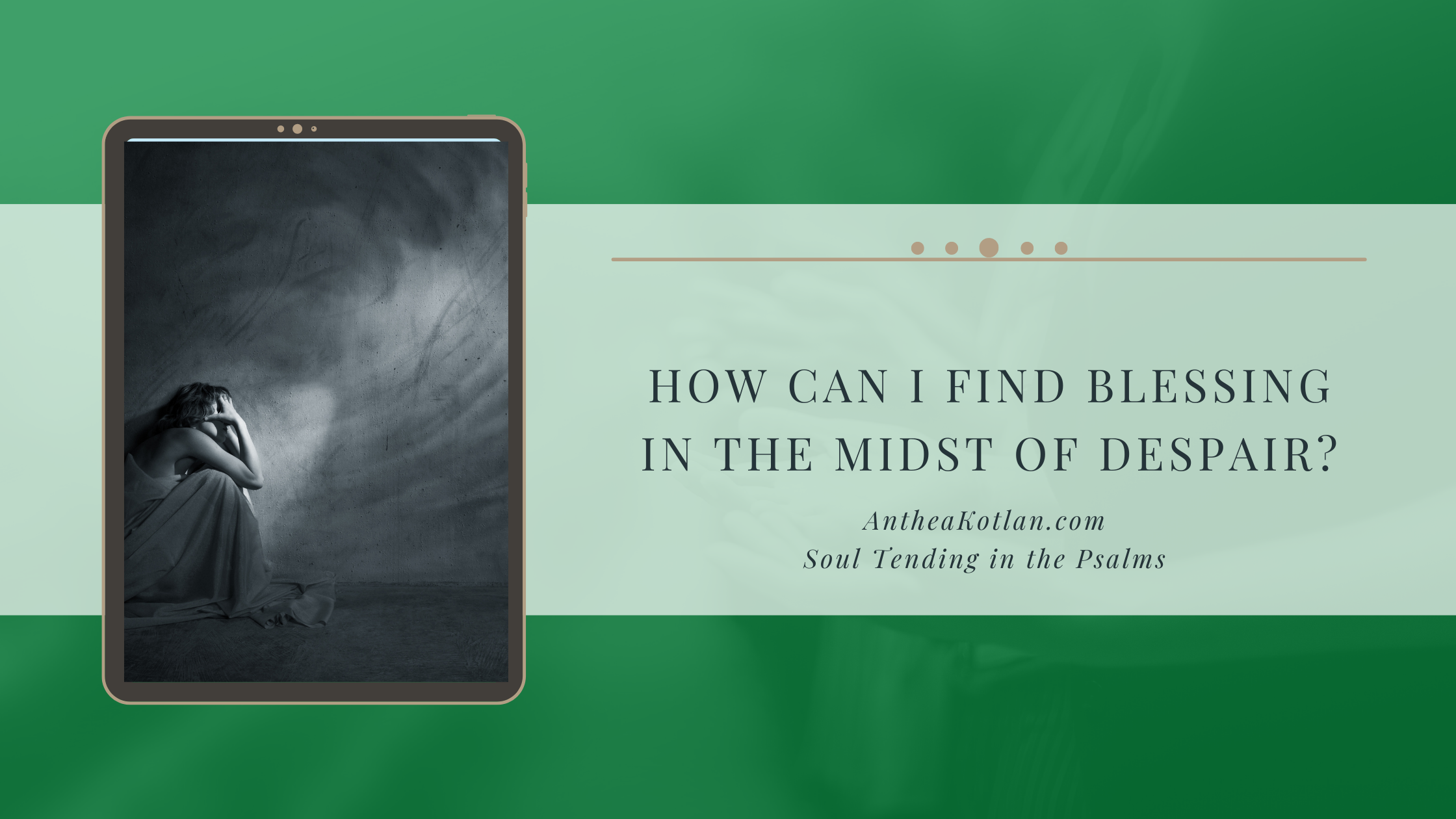A Blessing in Despair – Psalm 3 | Anthea Kotlan